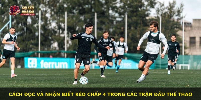 Cách đọc và nhận biết kèo chấp 4 trong các trận đấu thể thao