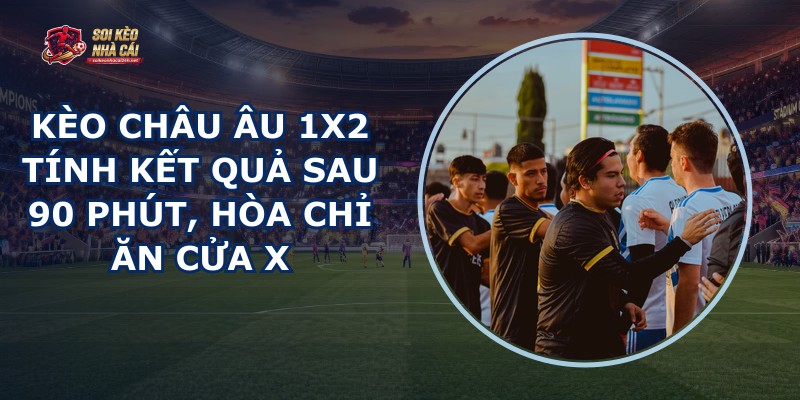 Kèo Châu Âu 1x2