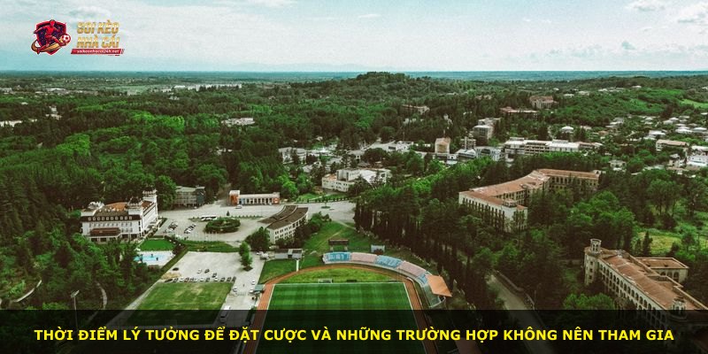 Thời điểm lý tưởng để đặt cược và những trường hợp không nên tham gia