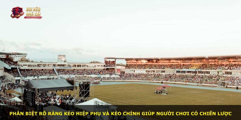 Phân biệt rõ ràng kèo hiệp phụ và kèo chính giúp người chơi có chiến lược