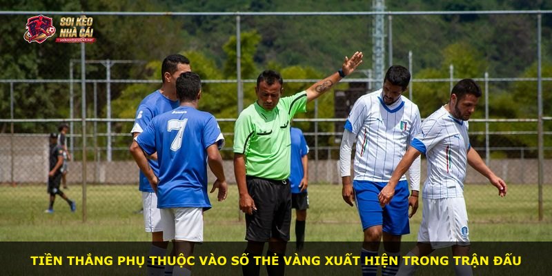 Tiền thắng phụ thuộc vào số thẻ vàng xuất hiện trong trận đấu